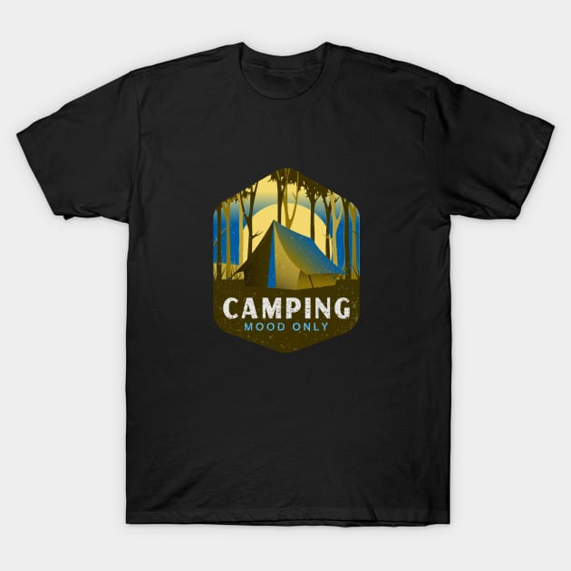 Camping Mood Only T-Shirt by SouthAmericaLive